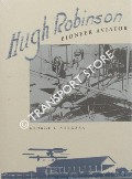 Hugh Robinson - Pioneer Aviator by VERGARA, George L.